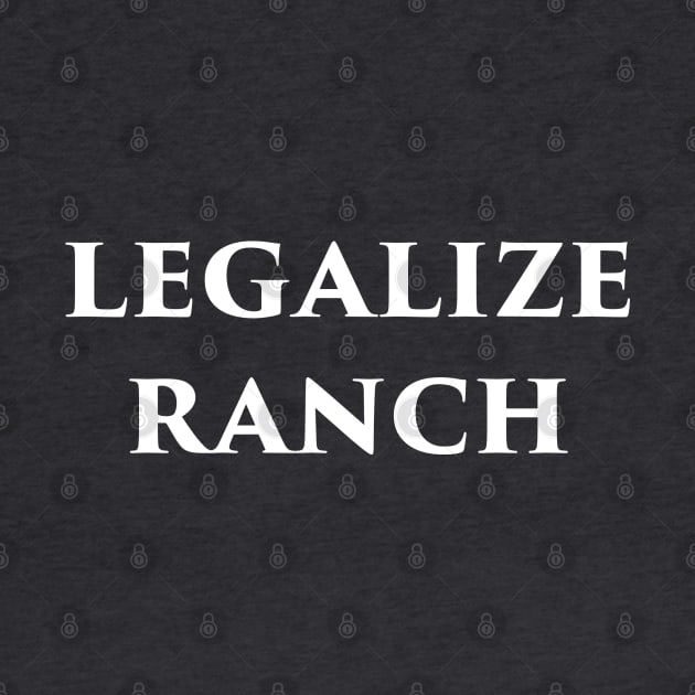 Legalize Ranch by Lukasking Tees